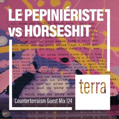 Counterterraism Guest Mix 124: Le Pepinieriste Vs Horseshit