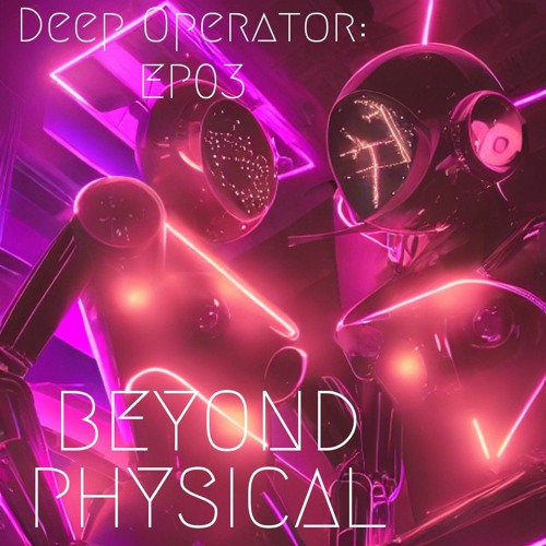 Deep Operator, Episode 3: Beyond Physical