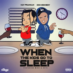 When The Kids Go To Sleep ft Dom Kennedy and Mike & Keys