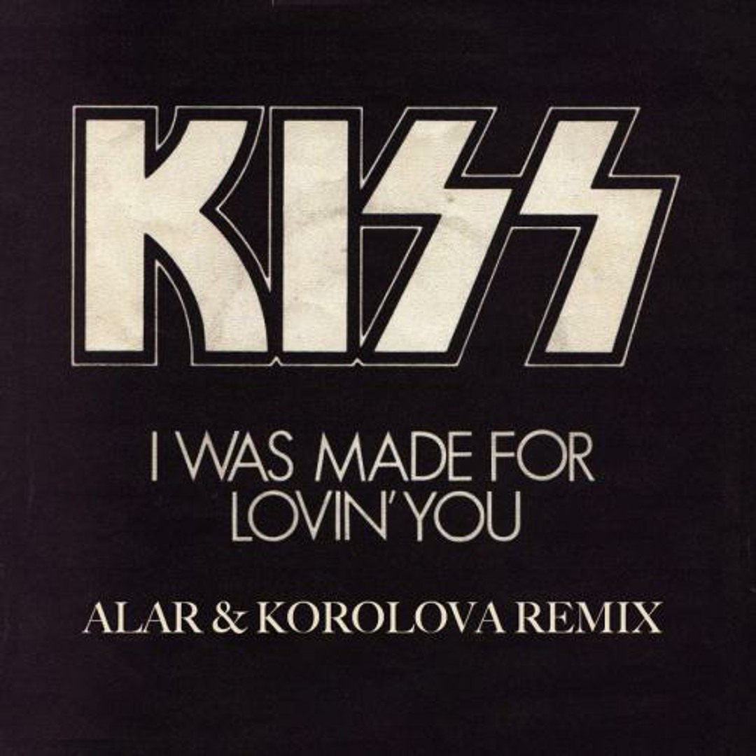 Listen to KISS - I Was Made For Lovin` You(Alar and Korolova Remix