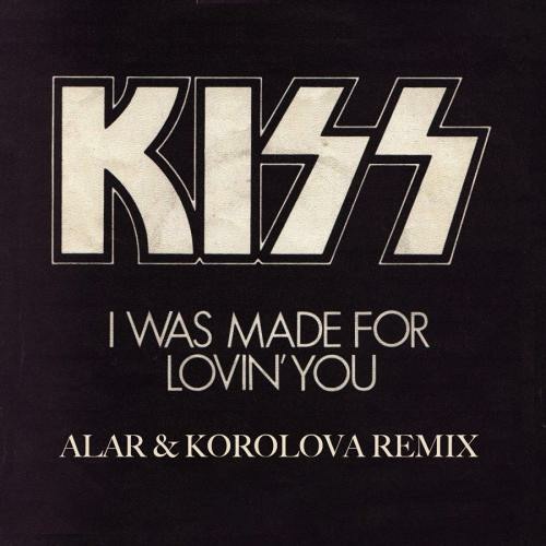Stream KISS - I Was Made For Lovin` You(Alar and Korolova Remix) by  KOROLOVA | Listen online for free on SoundCloud