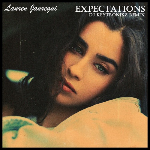 Lauren Jauregui - Expectations (DJ Keytronikz Remix)