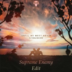 DJ Thera - Until We Meet Again (Supreme Enemy Edit)