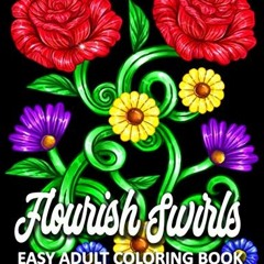 Read [EPUB KINDLE PDF EBOOK] Flourish Swirls: Easy Adult Coloring Book for Woman Featuring Swirls An