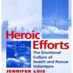 download KINDLE 📍 Heroic Efforts: The Emotional Culture of Search and Rescue Volunte
