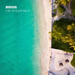 Bisous | Time To Sleep #6 | DJ Mix