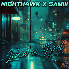 Nighth4wk x Samiii - Like a Fool (for you)