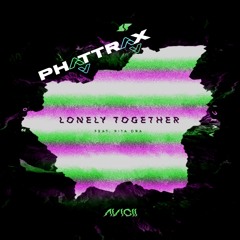 Lonely Together (Phattrax Bootleg) - Avicci Feat. Rita Ora