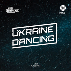 Ukraine Dancing - Podcast #202 (Studenchuk Guest Mix) [Kiss FM 01.10.2021]