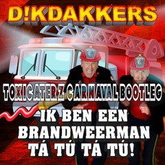 Dikdakkers - Ik Ben Een Brandweerman (Toxicaterz Carnaval Bootleg)