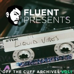 Fluent Presents : Off The Cuff Archives Vol. 1 - Liquid vibes