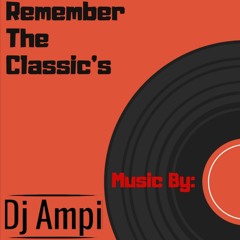 Dj Ampi - Remember The Classic's MIXTAPE