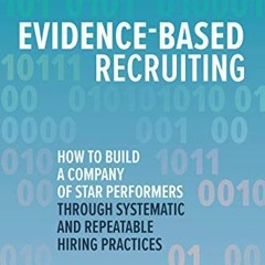 [Access] EBOOK 💞 Evidence-Based Recruiting: How to Build a Company of Star Performer