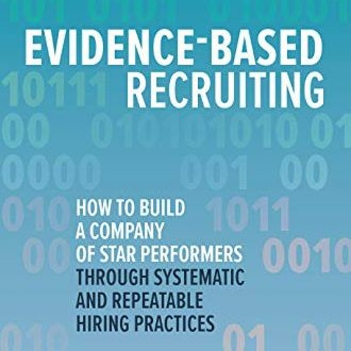 [Access] EBOOK 💞 Evidence-Based Recruiting: How to Build a Company of Star Performer