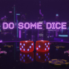 DO SOME DICE