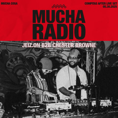 MUCHA RADIO 002 – JEIZ.ON b2b CHESTER BROWNE Live Set from Compitas After