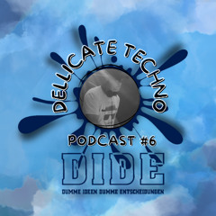 DIDE PODCAST #006 - DELLICATE TECHNO