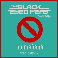 Black Eyed Peas Feat. El Alfa - No Mañana (TONY B REMIX) [EXTRAIT COPYRIGHT]