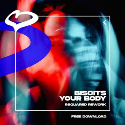 FREE DOWNLOAD : Biscits - Your Body (RSquared Rework)