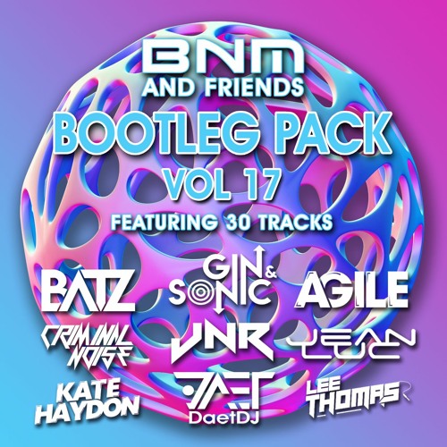 BNM & Friends 17 - Bootleg/Mashup/Edit Pack - 30 Tech House, Electro House, Deep House Tracks