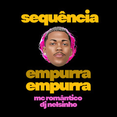 Mc Romantico, DJ Nelsinho - Sequencia Empurra Empurra
