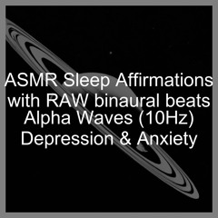 ASMR Sleep Affirmations with RAW binaural beats | Alpha Waves (10Hz) | Depression & Anxiety