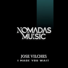Jose Vilches . I Made You Wait