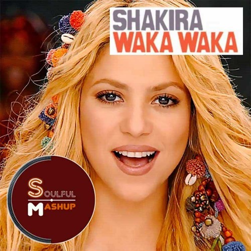 Stream Shakira - Waka Waka (SoulfulMashup Vocal Filter) by Soulful Mashup |  Listen online for free on SoundCloud