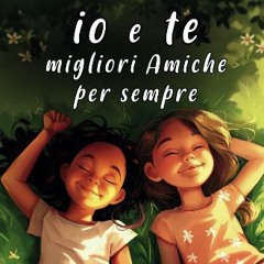 Read ebook [PDF] 📖 io e te migliori Amiche per sempre: Ediz. a colori - Adorabili illustrazioni di