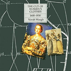 [Access] EPUB 🗂️ The Cut of Women's Clothes: 1600-1930 by  Norah Waugh EBOOK EPUB KI