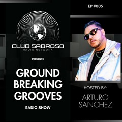 Ground Breaking Grooves EP005 - Mixed by Arturo Sanchez