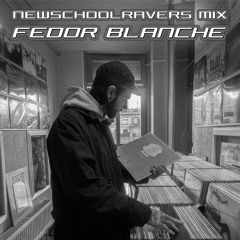 FEDOR BLANCHE - NEWSCHOOLRAVERS MIX