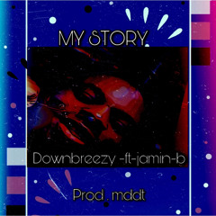 My story -feat-dowbreezy.prod.MDDT