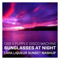 Sunglasses At Night (Lara Liqueur Mashup)