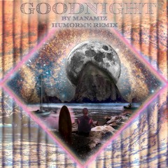 Manamiz - Goodnight (HUMORME Remix)