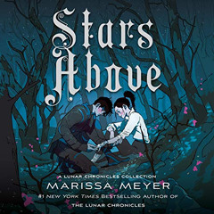 [DOWNLOAD] PDF ✉️ Stars Above: A Lunar Chronicles Collection by  Marissa Meyer,Rebecc