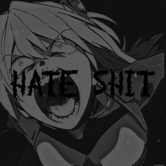 HATE SHIT!