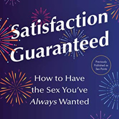 GET PDF 💜 Satisfaction Guaranteed: How to Have the Sex You’ve Always Wanted by  Dr.