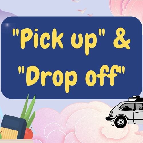 "Pick Up" and "Drop Off": Differences, Common Sentences, and Practice Questions