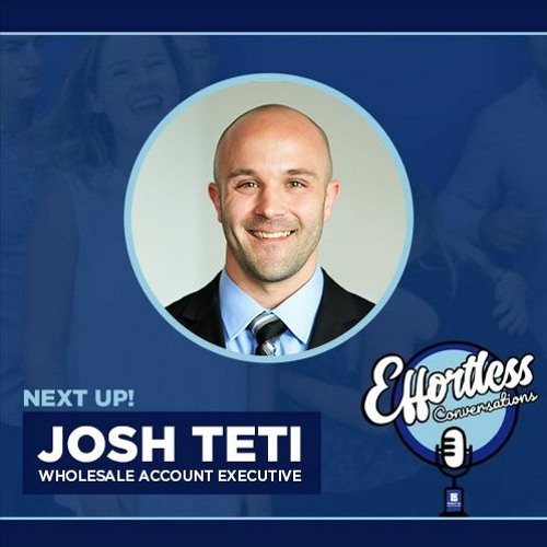 Effortless Conversations With Josh Teti