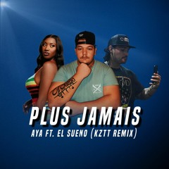 Plus Jamais - Aya ft. El Sueno (KZTT Remix)
