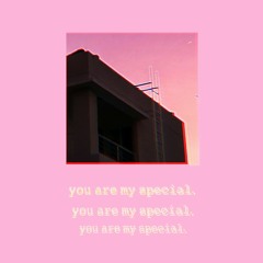 You r my special