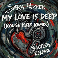 Sara Parker - My Love Is Deep (Rough Kutz Club Remix) *DOWNLOAD - https://hypeddit.com/xj5qxg *