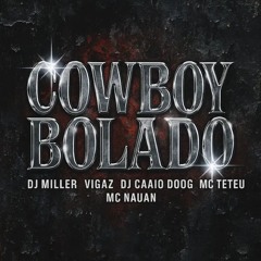 COWBOY-BOLADO - MC Teteu e MC Nauan - DJ MILLER, DJ CAAIO DOOG, VIGAZ