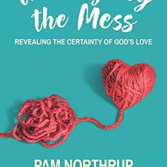 Access [PDF EBOOK EPUB KINDLE] Untangling the Mess: Revealing the Certainty of God's