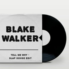 Tell Me Why - Blake Walker Slap House Edit