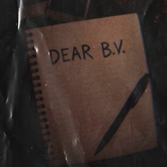 Letters to Myself (Dear B.V.)