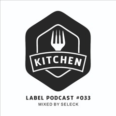 Kitchen Label Podcast #033 - Mixed by Seleck