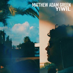 Matthew Adam Green - YIWIL (lyrics)
