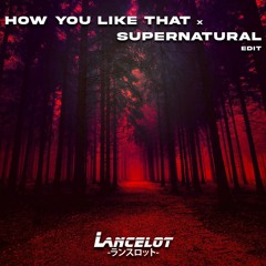 BLACKPINK X Boombox Cartel & Quix - How You Like That X Supernatural (L4NCELOT Edit)